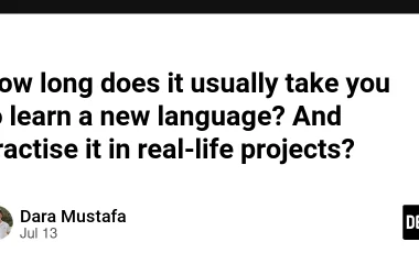 how-long-does-it-usually-take-you-to-learn-a-new-language?-and-practise-it-in-real-life-projects?