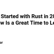 getting-started-with-rust-in-2025:-why-now-is-a-great-time-to-learn-rust-
