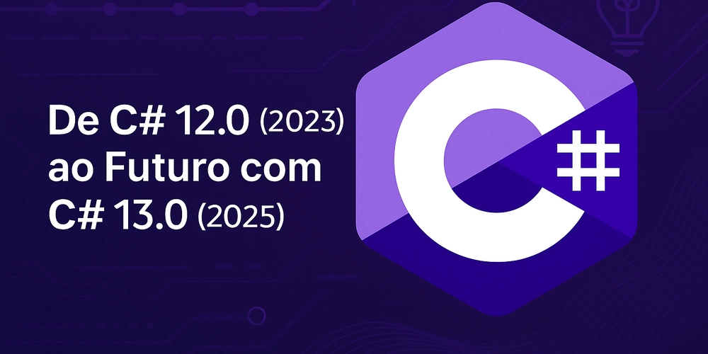 de-c#-120-(2023)-ao-futuro-com-c#-13.0-(2025)-—-avancos-em-produtividade,-clareza-e-imutabilidade