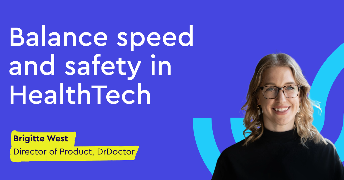 balance-speed-and-safety-in-healthtech-–-brigitte-west-(director-of-product-strategy,-drdoctor)