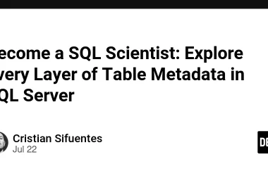 become-a-sql-scientist:-explore-every-layer-of-table-metadata-in-sql-server