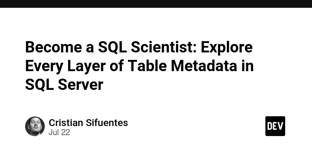 become-a-sql-scientist:-explore-every-layer-of-table-metadata-in-sql-server