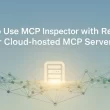 how-to-use-mcp-inspector-with-remote-or-cloud‑hosted-mcp-servers