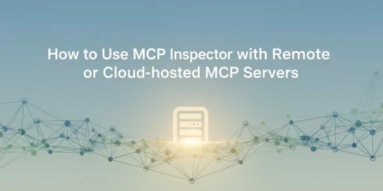 how-to-use-mcp-inspector-with-remote-or-cloud‑hosted-mcp-servers