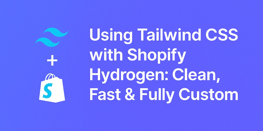 using-tailwind-css-with-shopify-hydrogen:-clean,-fast-&-fully-custom
