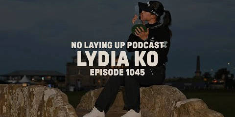 no-laying-up-podcast:-lydia-ko-|-nlu-pod,-ep-1045