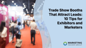 trade-show-booths-that-attract-leads:-10-tips-for-exhibitors-and-marketers