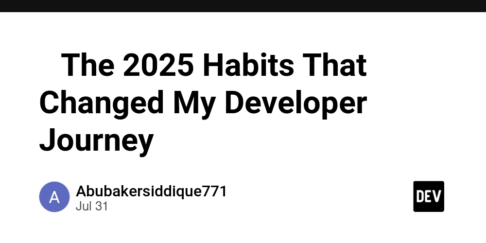 -the-2025-habits-that-changed-my-developer-journey