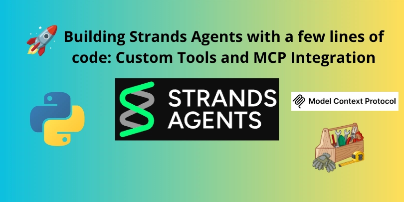 building-strands-agents-with-a-few-lines-of-code:-custom-tools-and-mcp-integration