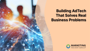 building-adtech-that-solves-real-business-problems