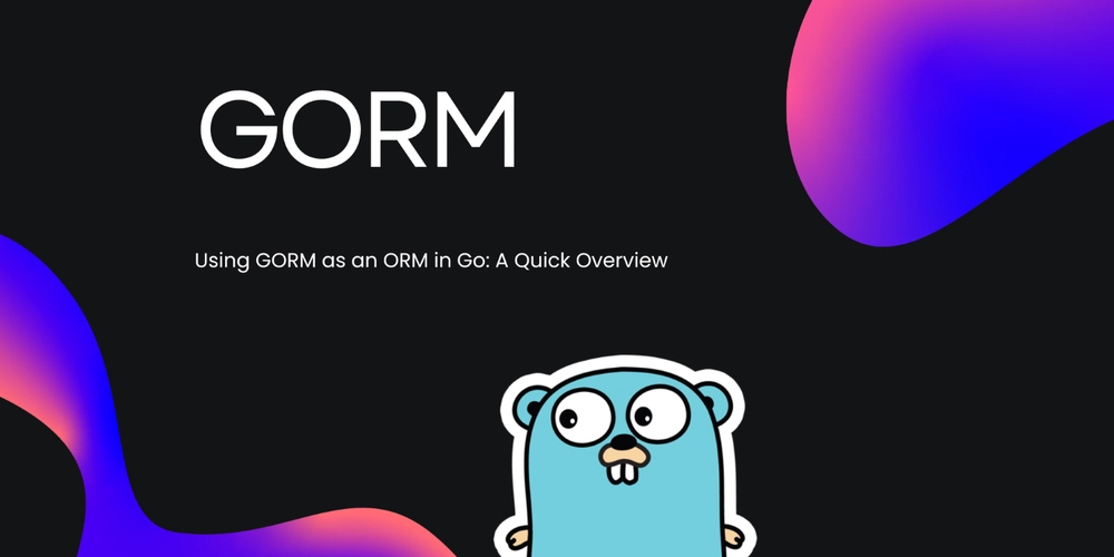 using-gorm-as-an-orm-in-go:-a-quick-overview