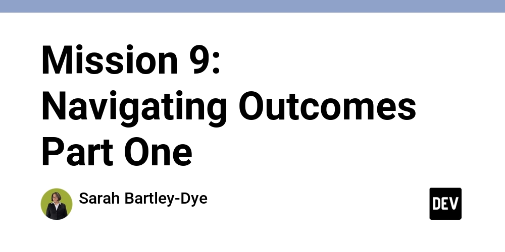 mission-9:-navigating-outcomes-part-one