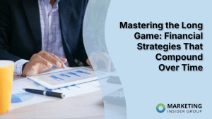 mastering-the-long-game:-financial-strategies-that-compound-over-time