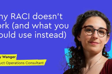 why-raci-doesn’t-work-(and-what-you-should-use-instead)-—-jenny-wanger-(product-ops-consultant)