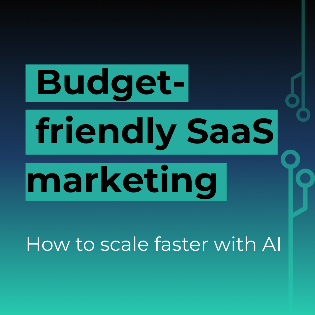 budget-friendly-saas-marketing:-how-to-scale-faster-with-ai