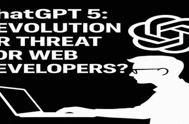 chatgpt-5:-revolution-or-threat-for-web-developers-?