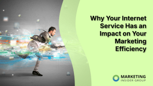 why-your-internet-service-has-an-impact-on-your-marketing-efficiency