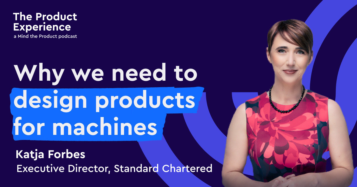 why-we-need-to-design-products-for-machines-–-katja-forbes-(executive-director,-standard-chartered-bank)