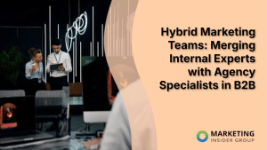 hybrid-marketing-teams:-merging-internal-experts-with-agency-specialists-in-b2b