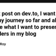 my-frist-post-on-dev.to,-i-want-to-share-my-journey-so-far-and-also-describe-what-i-want-to-present-to-my-readers-in-my-blog