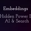 embeddings:-the-hidden-power-behind-ai-&-search