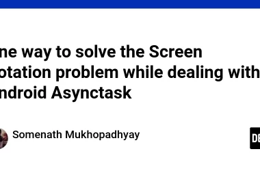 one-way-to-solve-the-screen-rotation-problem-while-dealing-with-android-asynctask