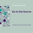 go-to-the-source-–-all-things-product-podcast-with-teresa-torres-&-petra-wille