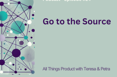 go-to-the-source-–-all-things-product-podcast-with-teresa-torres-&-petra-wille