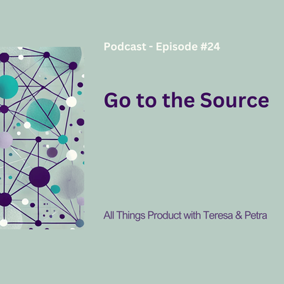 go-to-the-source-–-all-things-product-podcast-with-teresa-torres-&-petra-wille