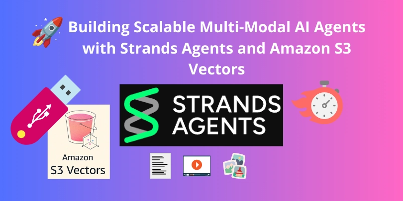 building-scalable-multi-modal-ai-agents-with-strands-agents-and-amazon-s3-vectors