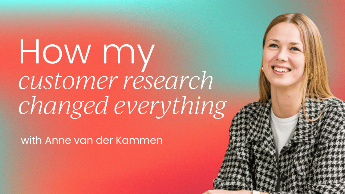 how-doing-my-own-customer-research-changed-everything