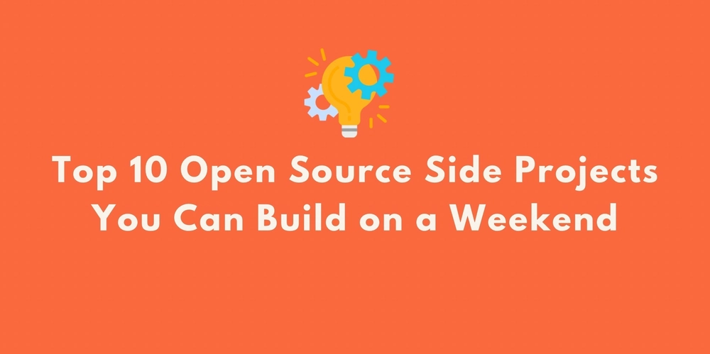 top-10-open-source-side-projects-you-can-build-on-a-weekend