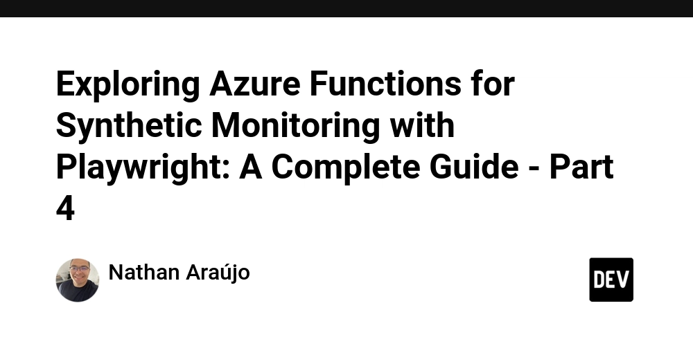 exploring-azure-functions-for-synthetic-monitoring-with-playwright:-a-complete-guide-–-part-4