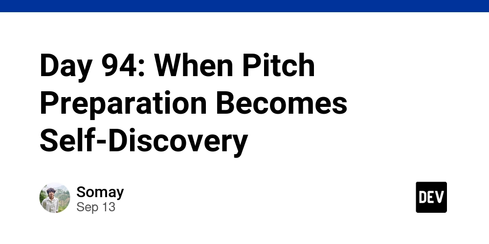 day-94:-when-pitch-preparation-becomes-self-discovery