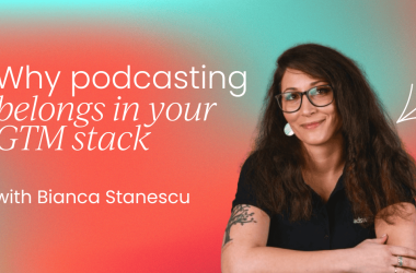 why-podcasting-belongs-in-your-gtm-stack-–-even-when-you’re-bootstrapped