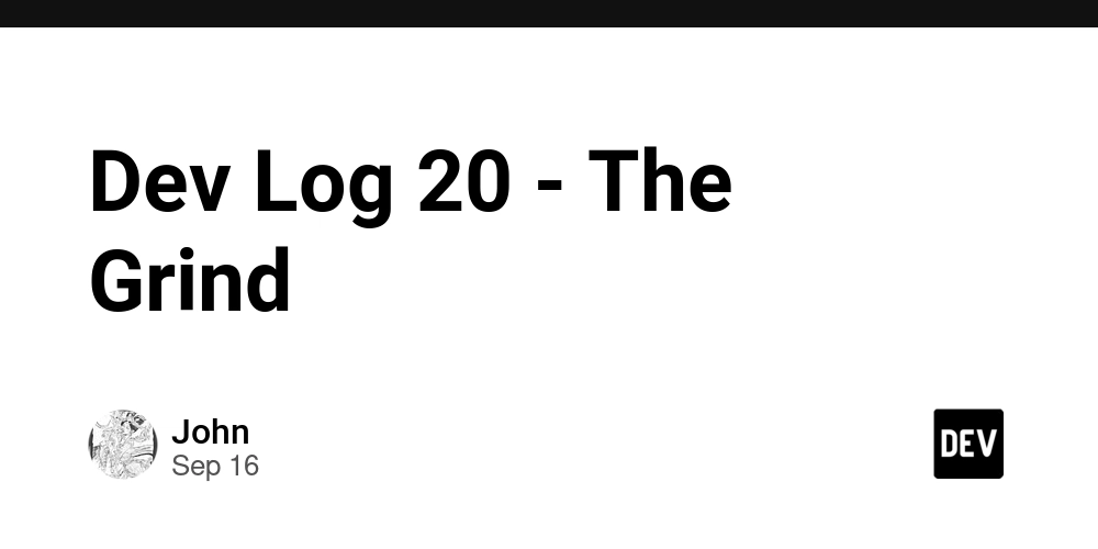 dev-log-20-–-the-grind