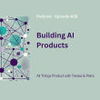 building-ai-products-–-all-things-product-podcast-with-teresa-torres-&-petra-wille