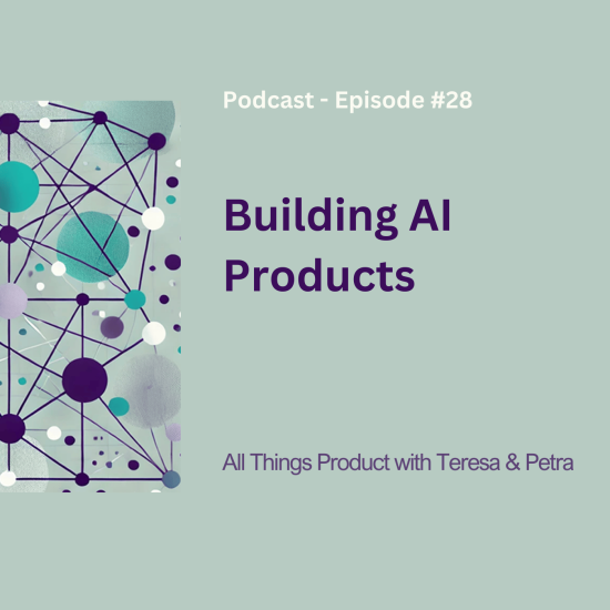 building-ai-products-–-all-things-product-podcast-with-teresa-torres-&-petra-wille