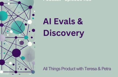 ai-evals-&-discovery-–-all-things-product-podcast-with-teresa-torres-&-petra-wille