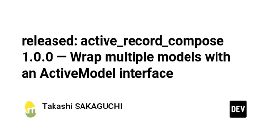 released:-active-record-compose-10.0-—-wrap-multiple-models-with-an-activemodel-interface