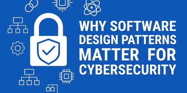 why-software-design-patterns-matter-for-cybersecurity