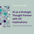 ai-as-a-strategic-thought-partner-with-ux-implications-–-all-things-product-podcast-with-teresa-torres-&-petra-wille