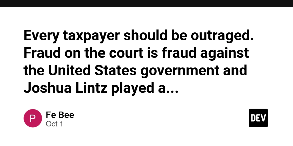 every-taxpayer-should-be-outraged-fraud-on-the-court-is-fraud-against-the-united-states-government-and-joshua-lintz-played-a-central-role.