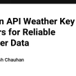 why-an-api-weather-key-matters-for-reliable-weather-data