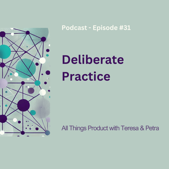 deliberate-practice-–-all-things-product-podcast-with-teresa-torres-&-petra-wille