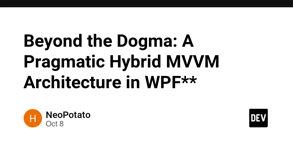 beyond-the-dogma:-a-pragmatic-hybrid-mvvm-architecture-in-wpf**