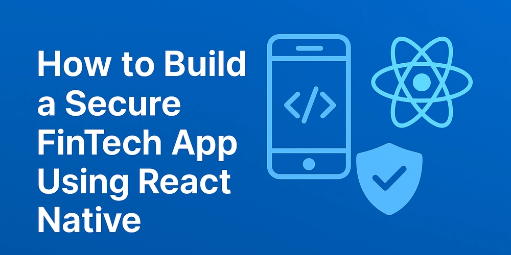 how-to-build-a-secure-fintech-app-using-react-native