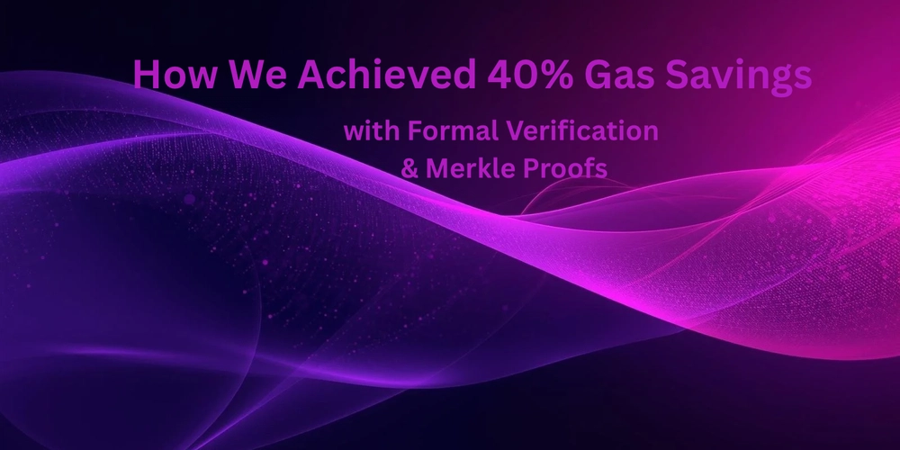 how-we-achieved-40%-gas-savings-with-formal-verification-and-merkle-proofs