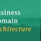 business-domains-as-the-foundation-of-modernization