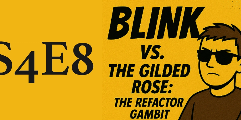 the-adventures-of-blink-s4e8:-blink-vs.-the-gilded-rose:-the-refactor-gambit